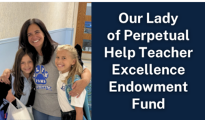 Our Lady of Perpetual Help Teacher Excellence Endowment Fund