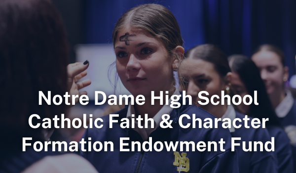 Notre Dame HS Catholic Faith & Character Formation Endowment Fund