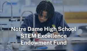 Notre Dame HS STEM Excellence Endowment Fund