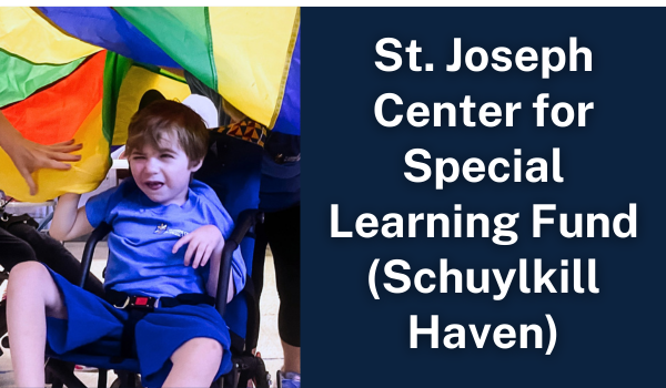 St. Joseph Center for Special Learning Fund (Schuylkill Haven)