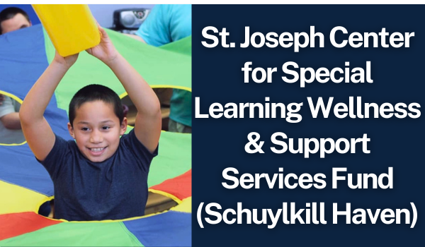 St. Joseph Center for Special Learning Wellness & Support Services Fund (Schuylkill Haven)