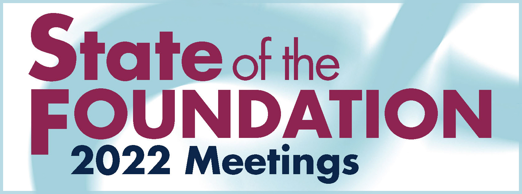 Join Us for the 2022 State of the Foundation Meetings