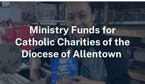 Ministry Funds for Catholic Charities of the Diocese of Allentown | CFEP