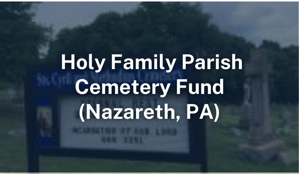 Holy Family Parish Cemetery Funds Nazareth PA
