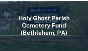 Cemetery Fund for Holy Ghost Parish, Bethlehem PA