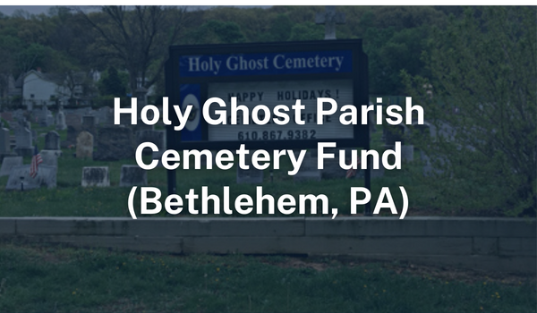 Holy Ghost Parish Cemetery Funds Bethlehem PA