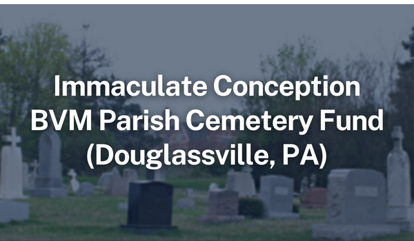 Immaculate Conception BVM Parish Cemetery Funds Douglassville PA