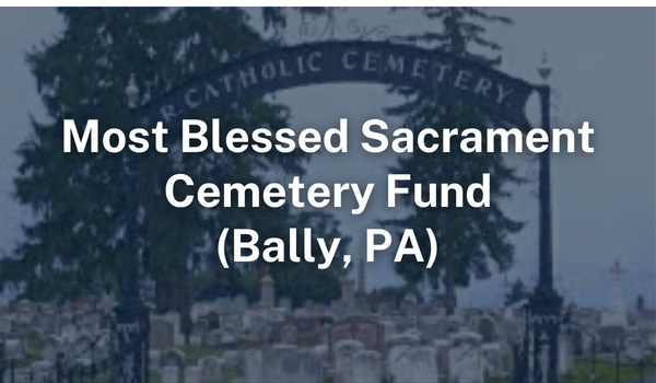Cemetery Funds Most Blessed Sacrament Bally PA