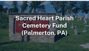 Cemetery Fund for Sacred Heart Parish in Palmerton PA