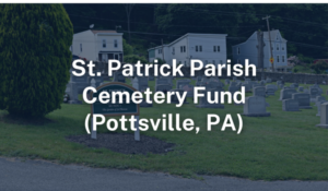 St. Patrick Parish Pottsville Cemetery Fund