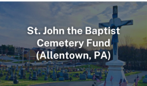 Cemetery Fund for St. John the Baptist, Allentown, PA