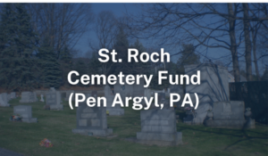 St. Roch Parish, Pen Argyl Cemetery Fund