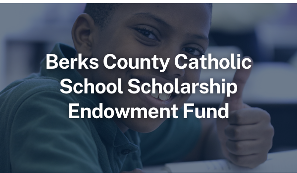 Berks County Catholic School Scholarship Endowment Fund