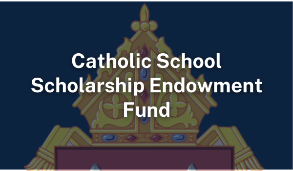 Catholic School Scholarship Endowment Fund