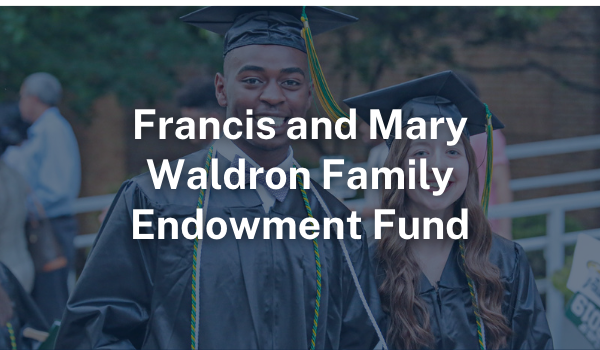 Francis and Mary Waldron Family Endowment Fund Francis and Mary Waldron Family Endowment Fund