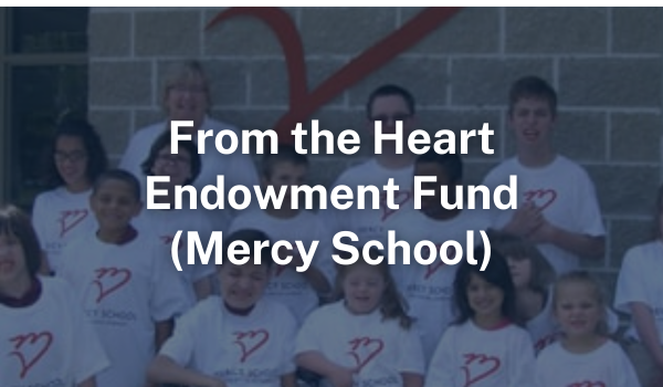 From the Heart Endowment Fund (Mercy School)