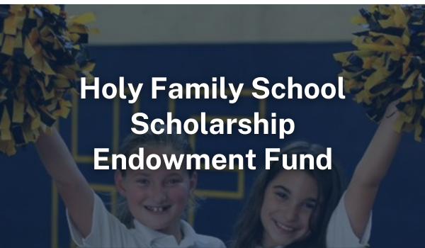 Holy Family School Scholarship Endowment Fund