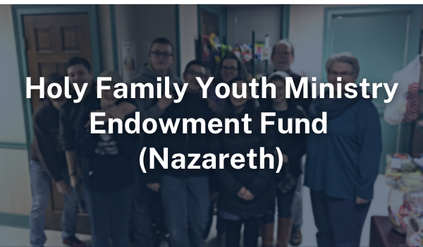 Holy Family Youth Ministry Endowment Fund (Nazareth)