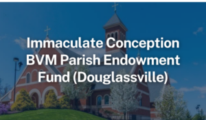Immaculate Conception BVM Parish Endowment Fund (Douglassville)