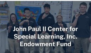 John Paul II Center for Special Learning Endowment Fund