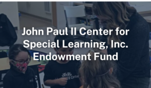 John Paul II Center for Special Learning Endowment Fund