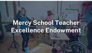 Mercy School Teacher Excellence Endowment Fund