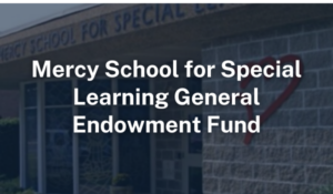 Mercy School for Special Learning General Endowment Fund