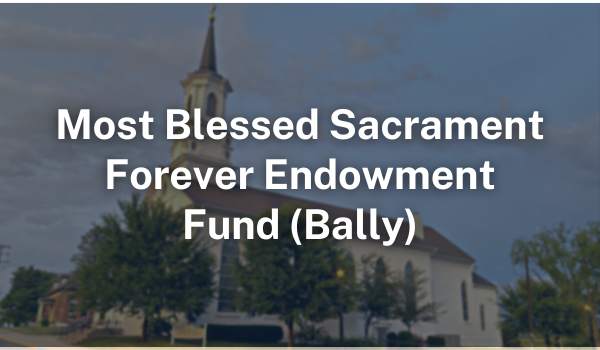 Most Blessed Sacrament Forever Endowment Fund Bally