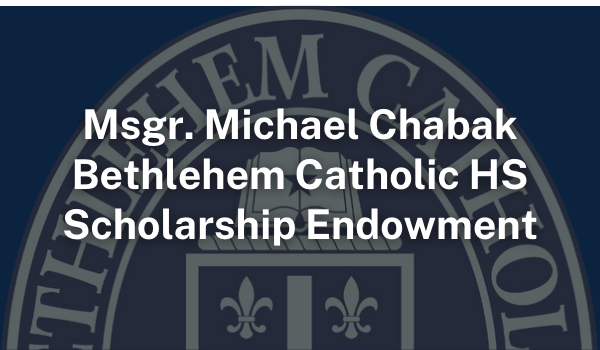 Msgr. Michael Chaback Bethlehem Catholic HS Scholarship Endowment Fund