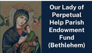 Our Lady of Perpetual Help Parish Endowment Fund Bethlehem