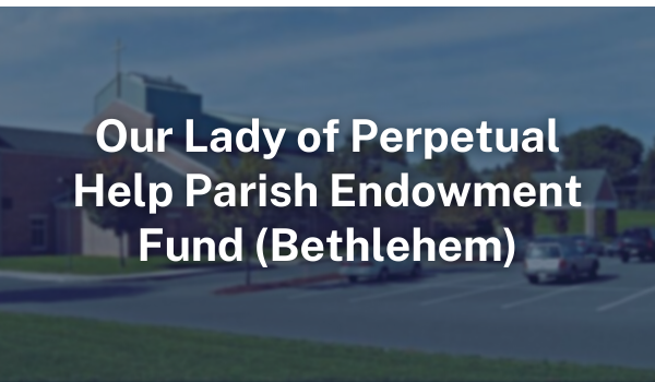 Our Lady of Perpetual Help Parish Endowment Fund Bethlehem