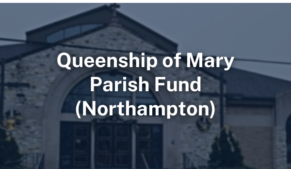 Queenship of Mary Parish Fund (Northampton)