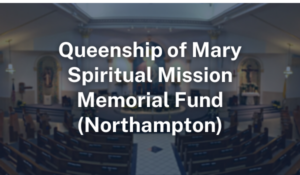 Queenship of Mary Spiritual Mission Memorial Fund Northampton