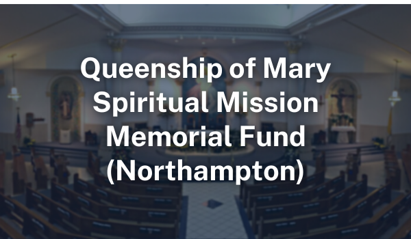 Queenship of Mary Spiritual Mission Memorial Fund Northampton | Parish Funds