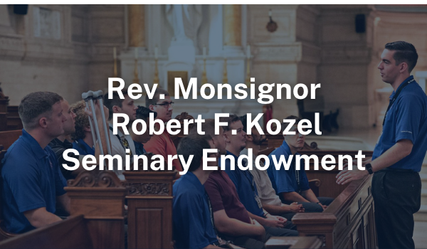 Rev. Monsignor Robert F. Kozel Seminary Endowment Fund
