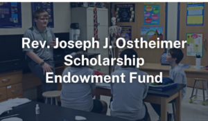 Reverend Joseph J. Ostheimer Scholarship Fund