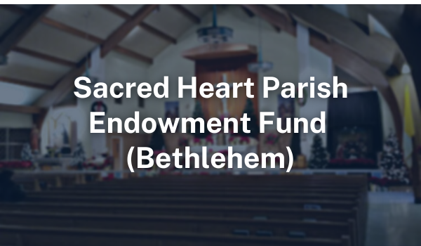 Sacred Heart Parish Endowment Fund (Bethlehem)