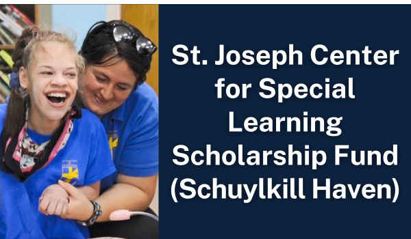 St. Joseph Center for Special Learning Scholarship Fund (Schuylkill Haven)