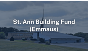St. Ann Building Fund Emmaus
