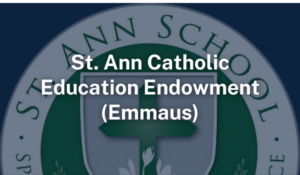 St. Ann Catholic Education Endowment Emmaus PA