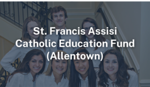 St. Francis Assisi Catholic Education Fund Allentown
