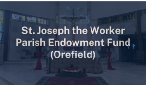 St. Joseph the Worker Parish Endowment Fund Orefield