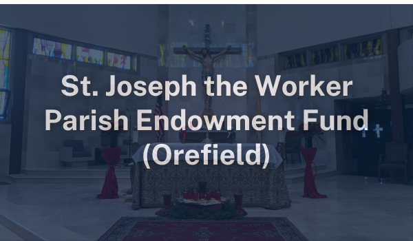 St. Joseph the Worker Parish Endowment Fund Orefield | Parish Funds