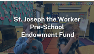 St. Joseph the Worker Pre-School Endowment Fund