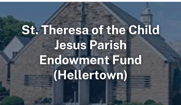 St. Theresa of the Child Jesus Parish Endowment Fund (Hellertown)