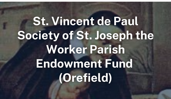 St. Vincent de Paul Society of St. Joseph the Worker Parish Endowment Fund (Orefield)