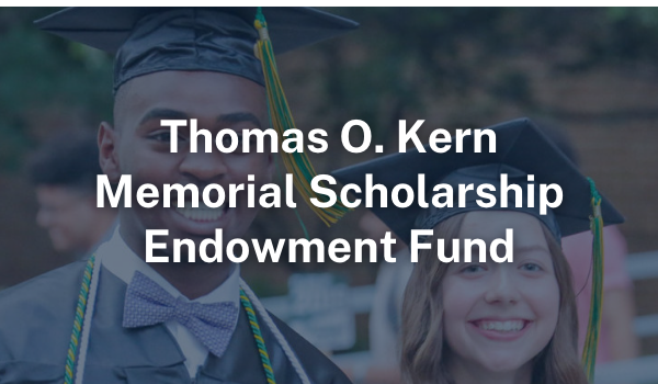 Thomas O. Kern Memorial Scholarship Endowment Fund Thomas O. Kern Memorial Scholarship Endowment Fund