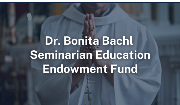 Dr. Bonita Bachl Seminarian Education Endowment Fund