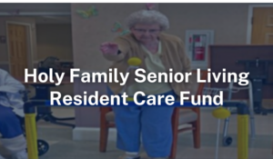 Holy Family Senior Living Resident Care Fund