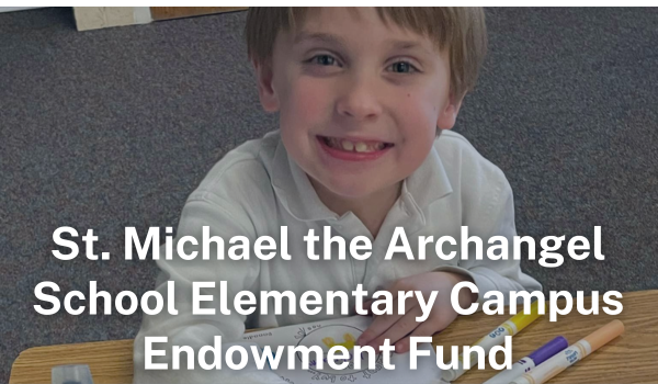 St. Michael the Archangel School Elementary Campus Endowment Fund